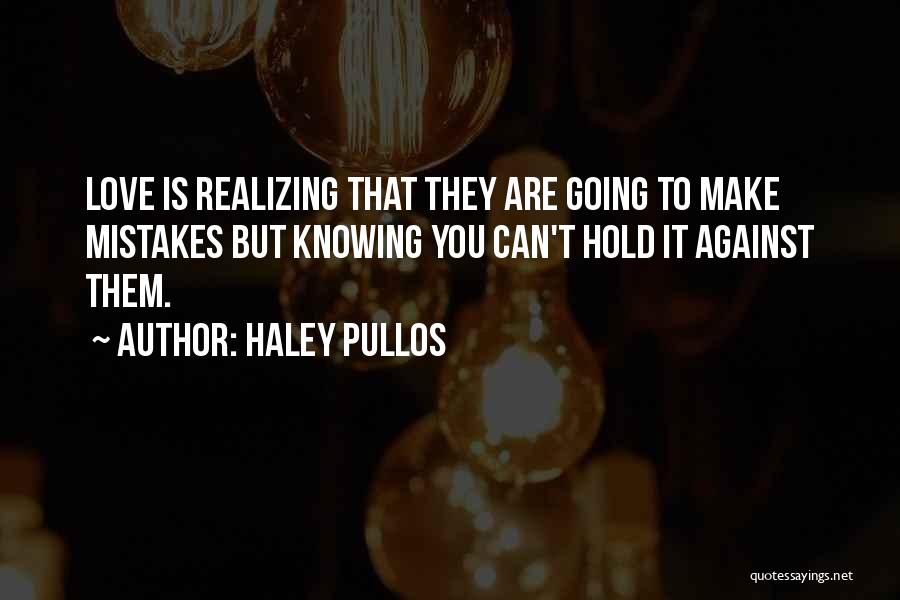 Making A Mistake In Love Quotes By Haley Pullos