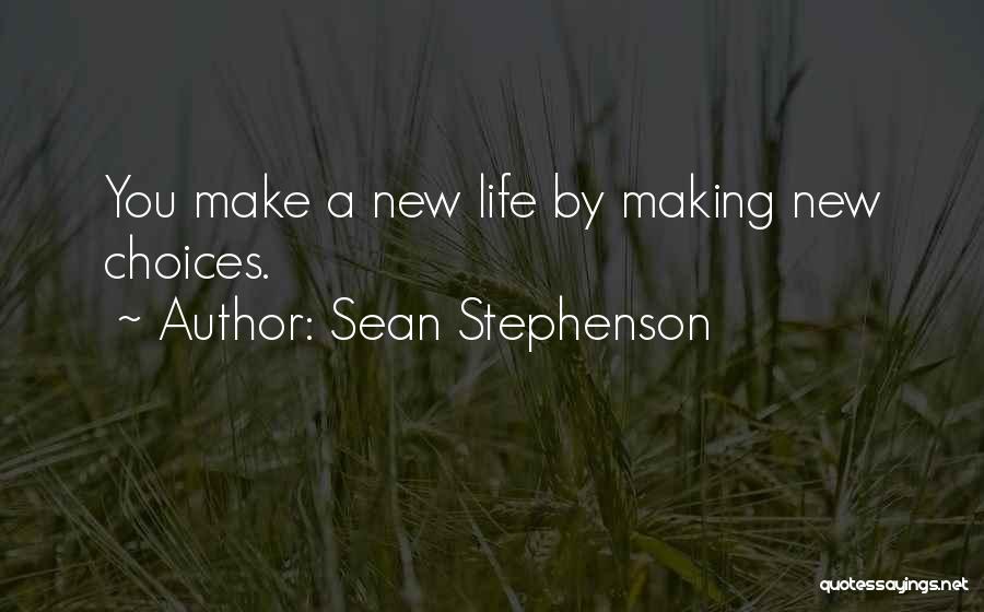 Making A New Life Quotes By Sean Stephenson