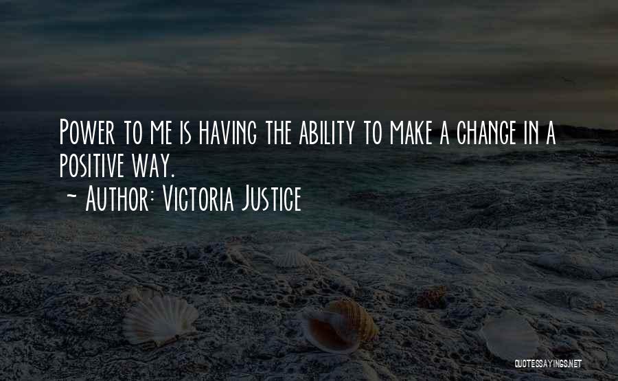 Making A Positive Change Quotes By Victoria Justice