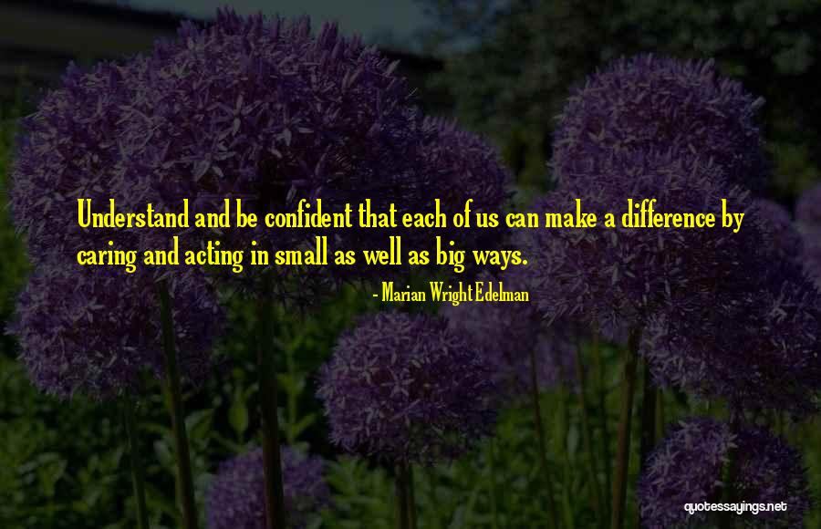 Making A Small Difference Quotes By Marian Wright Edelman Making A Small Difference Quotes By Marian Wright Edelman