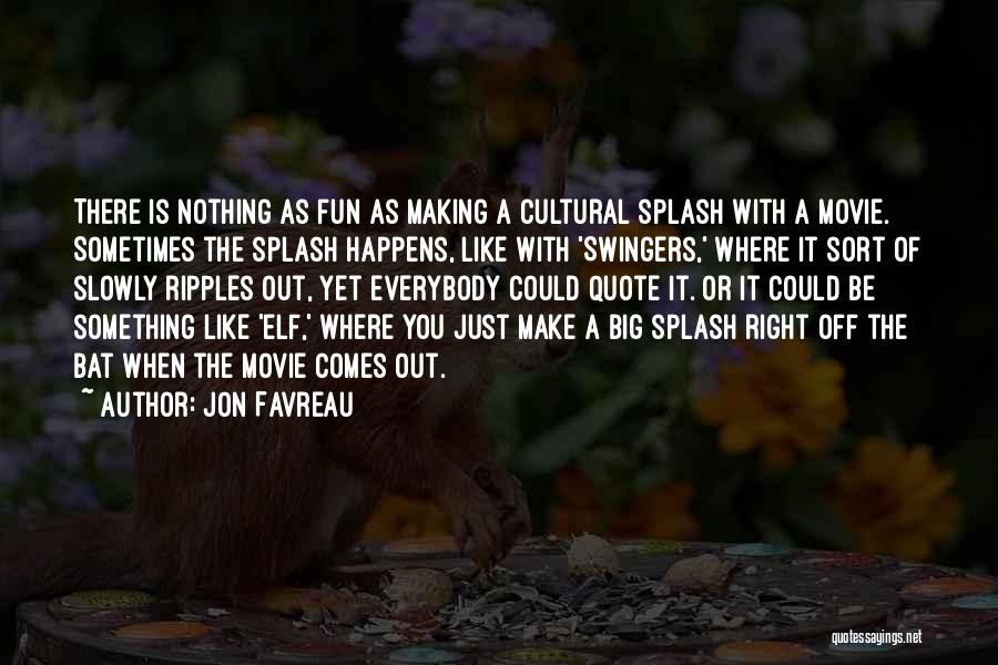 Making A Splash Quotes By Jon Favreau