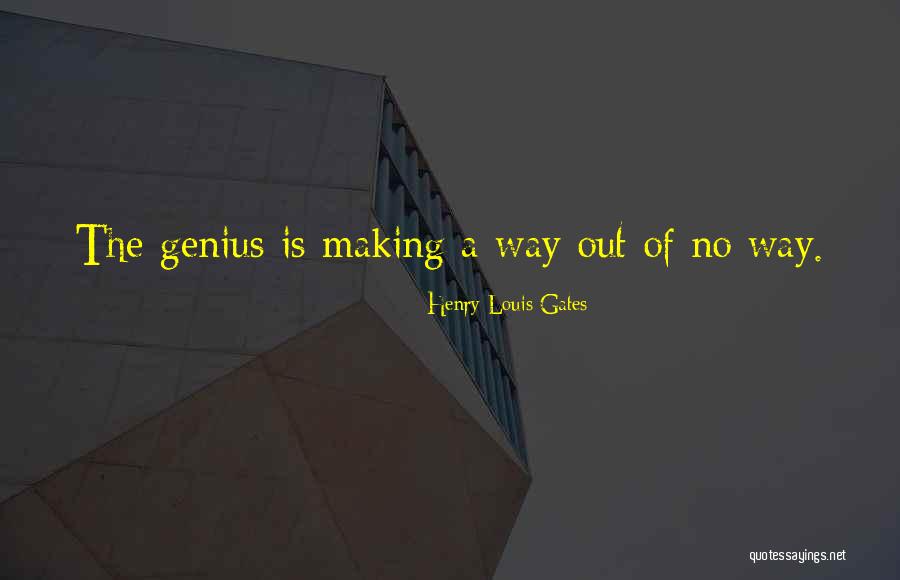 Making A Way Out Of No Way Quotes By Henry Louis Gates