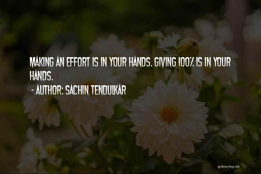 Making An Effort To Be In Someone's Life Quotes By Sachin Tendulkar