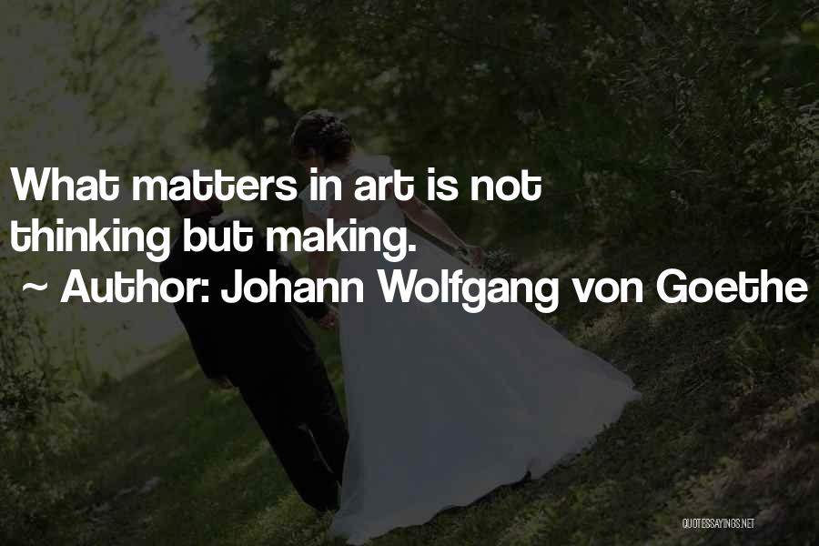 Making Art Quotes By Johann Wolfgang Von Goethe