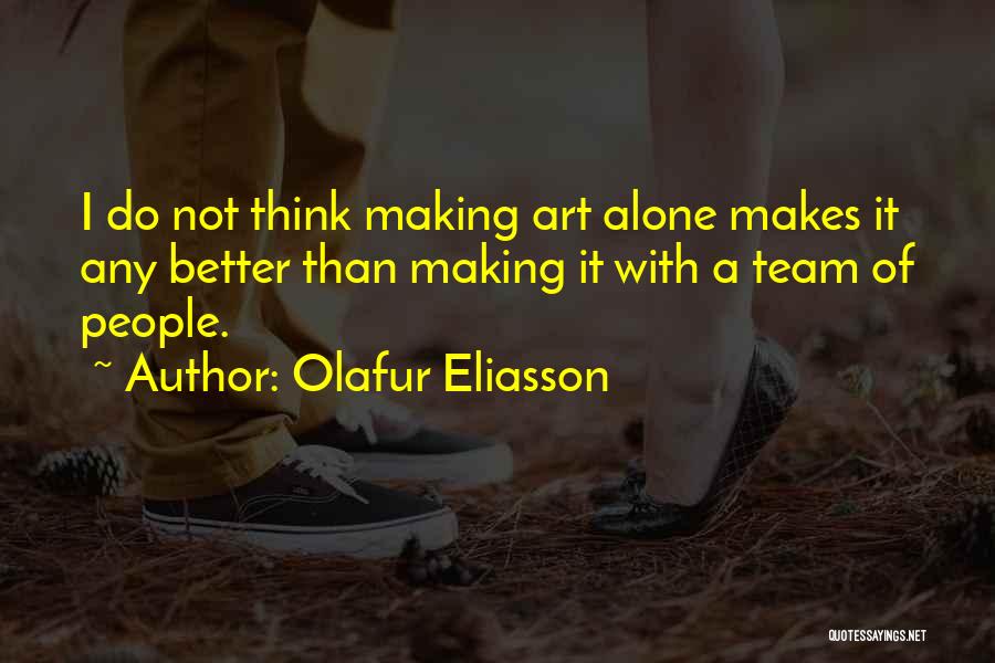 Making Art Quotes By Olafur Eliasson