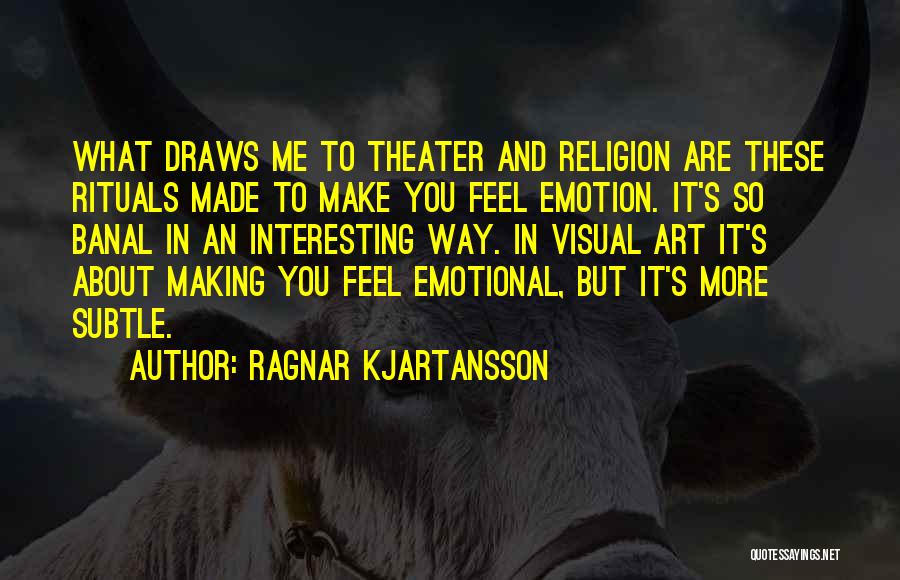 Making Art Quotes By Ragnar Kjartansson