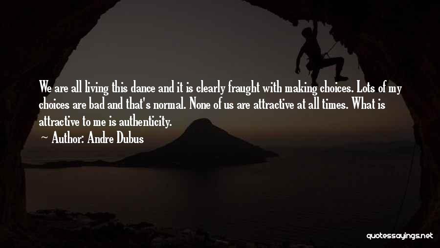 Making Bad Choices Quotes By Andre Dubus