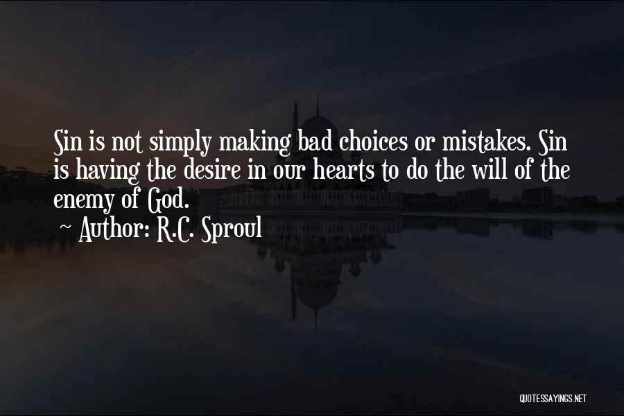 Making Bad Choices Quotes By R.C. Sproul