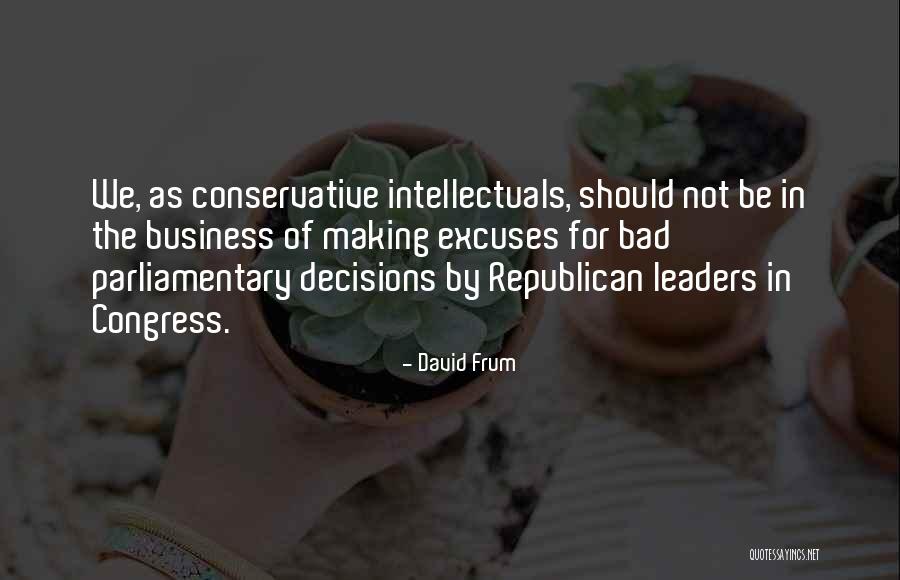 Making Bad Decisions Quotes By David Frum Making Bad Decisions Quotes By David Frum