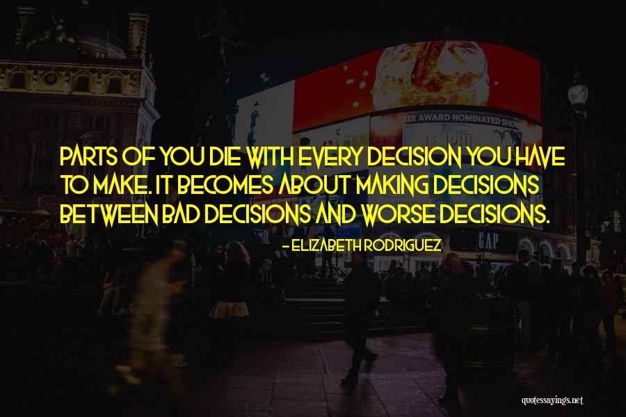 Making Bad Decisions Quotes By Elizabeth Rodriguez Making Bad Decisions Quotes By Elizabeth Rodriguez