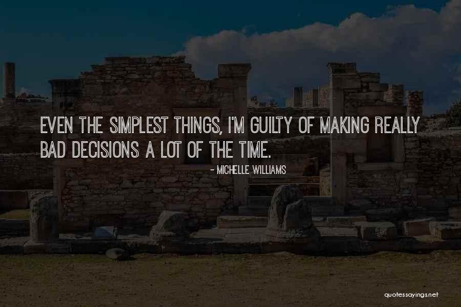 Making Bad Decisions Quotes By Michelle Williams Making Bad Decisions Quotes By Michelle Williams
