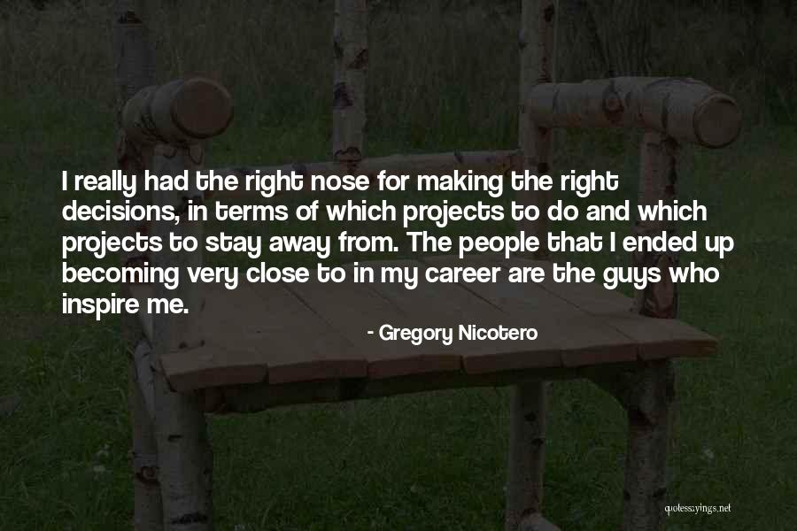 Making Career Decisions Quotes By Gregory Nicotero Making Career Decisions Quotes By Gregory Nicotero