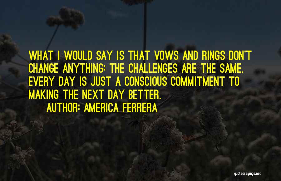 Making Change For The Better Quotes By America Ferrera