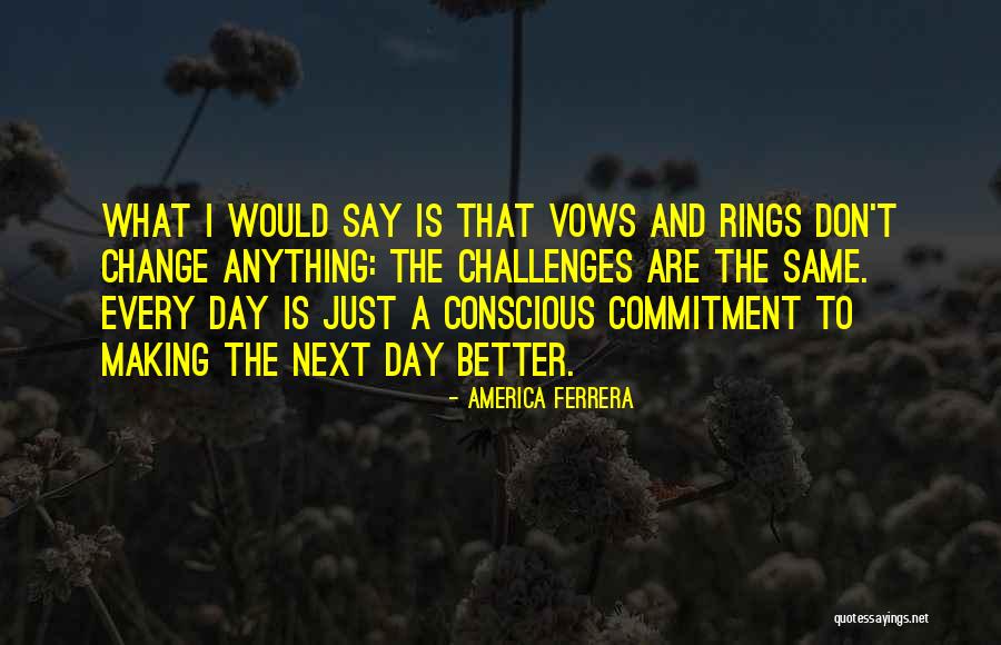 Making Change For The Better Quotes By America Ferrera