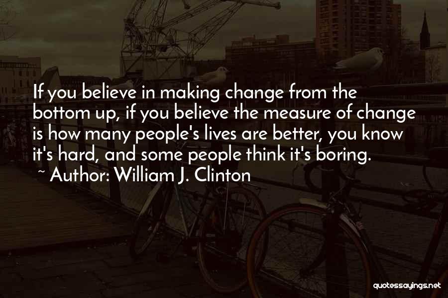 Making Change For The Better Quotes By William J. Clinton