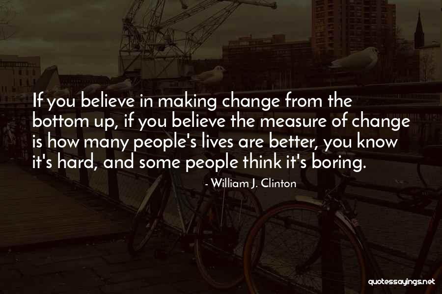 Making Change For The Better Quotes By William J. Clinton