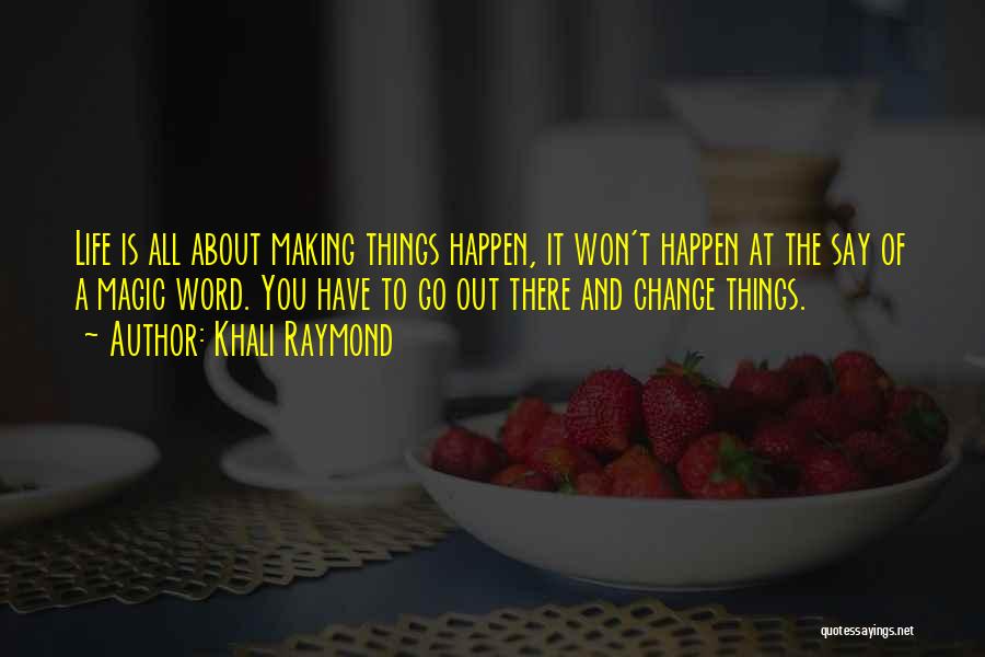 Making Change Happen Quotes By Khali Raymond