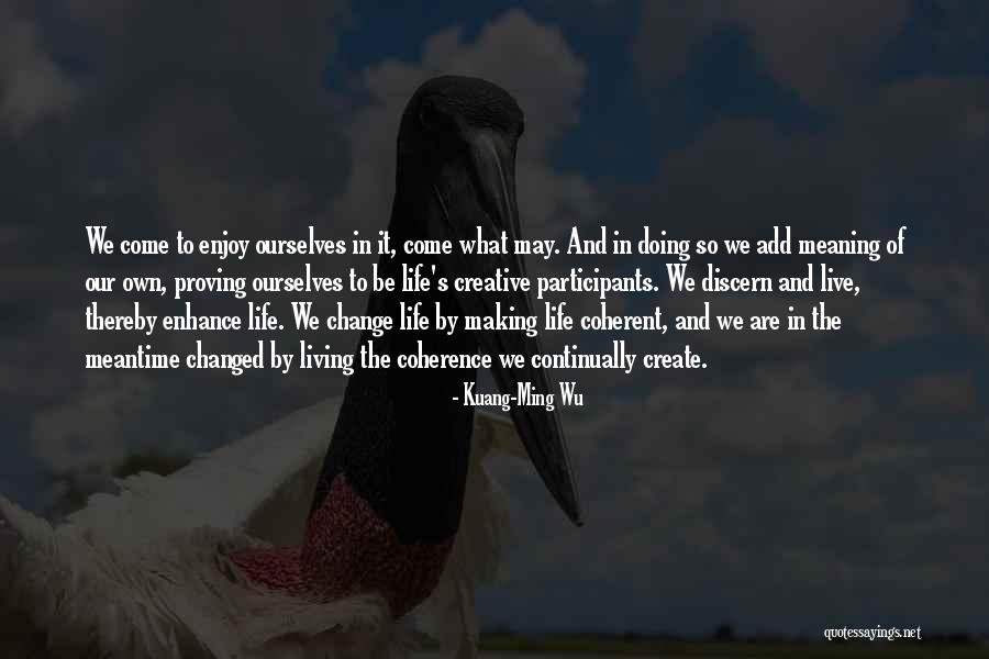 Making Change In Life Quotes By Kuang-Ming Wu Making Change In Life Quotes By Kuang-Ming Wu