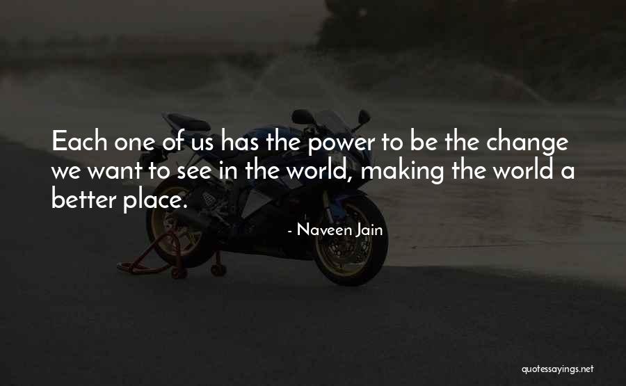 Making Change In The World Quotes By Naveen Jain Making Change In The World Quotes By Naveen Jain
