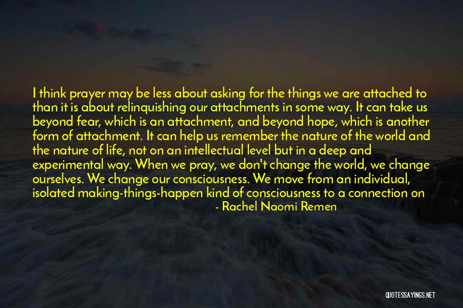 Making Change In The World Quotes By Rachel Naomi Remen Making Change In The World Quotes By Rachel Naomi Remen