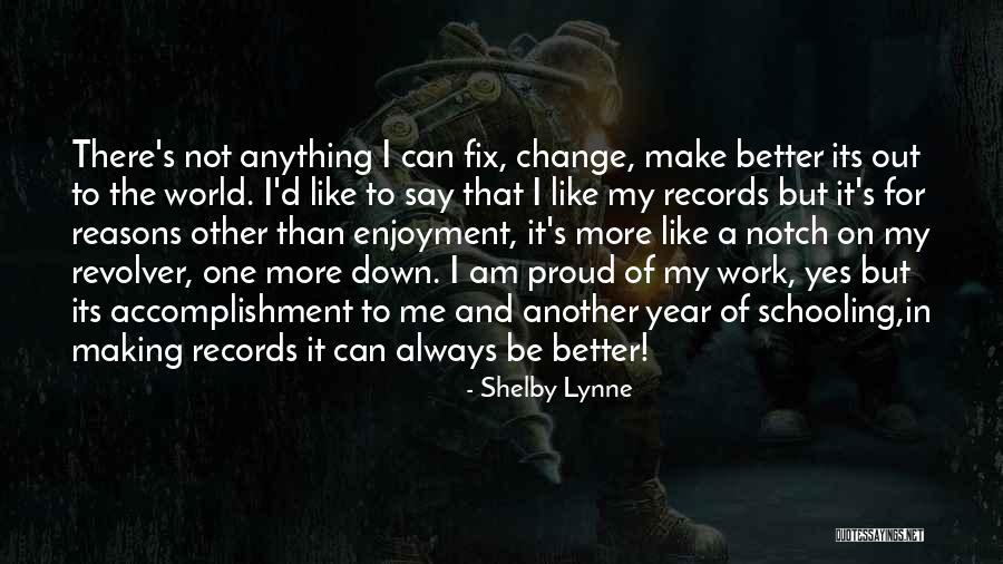 Making Change In The World Quotes By Shelby Lynne Making Change In The World Quotes By Shelby Lynne