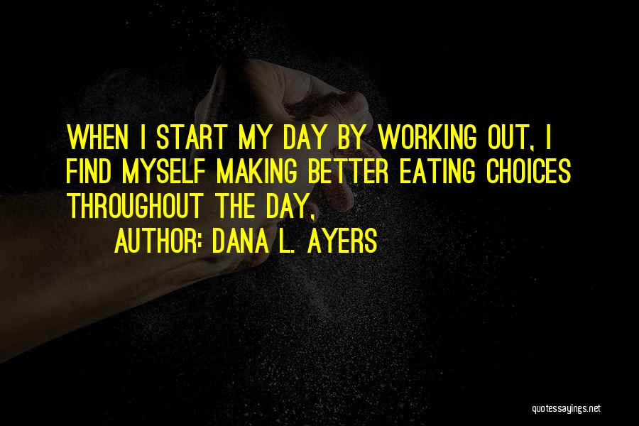 Making Choices For The Better Quotes By Dana L. Ayers