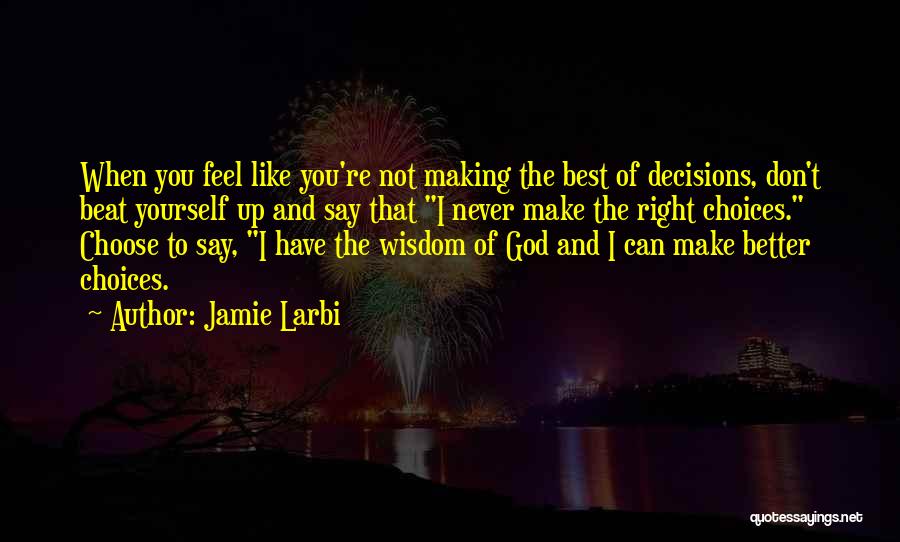 Making Choices For The Better Quotes By Jamie Larbi