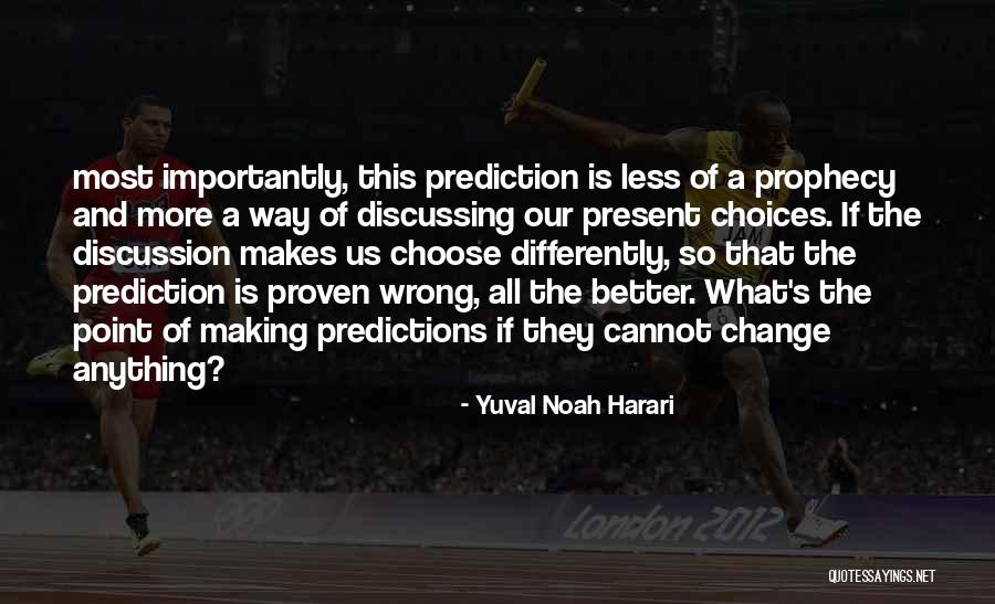 Making Choices For The Better Quotes By Yuval Noah Harari