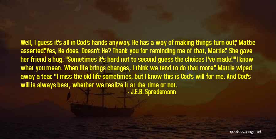 Making Choices In Life Quotes By J.E.B. Spredemann Making Choices In Life Quotes By J.E.B. Spredemann