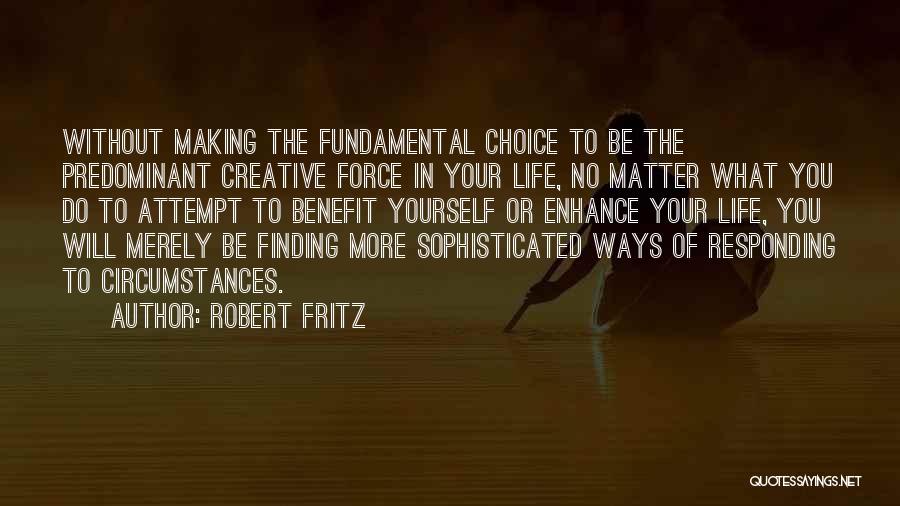 Making Choices In Life Quotes By Robert Fritz