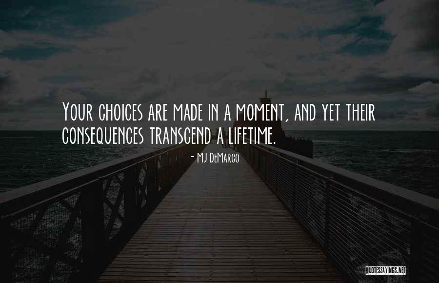 Making Choices In Your Life Quotes By MJ DeMarco Making Choices In Your Life Quotes By MJ DeMarco