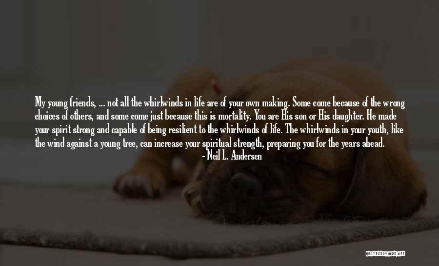 Making Choices In Your Life Quotes By Neil L. Andersen Making Choices In Your Life Quotes By Neil L. Andersen