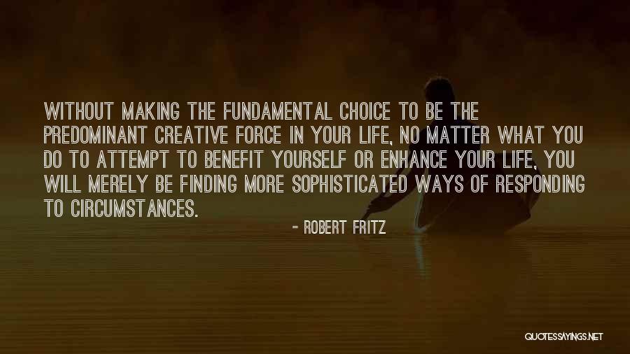 Making Choices In Your Life Quotes By Robert Fritz Making Choices In Your Life Quotes By Robert Fritz