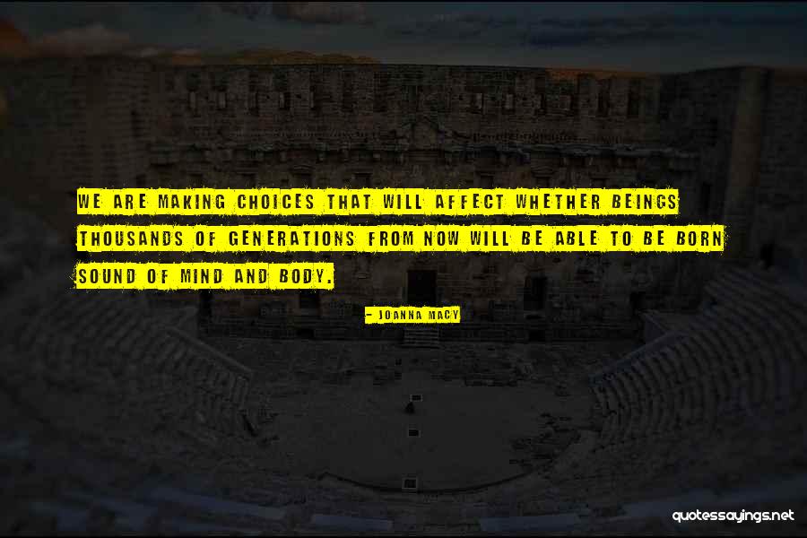 Making Choices That Affect Others Quotes By Joanna Macy Making Choices That Affect Others Quotes By Joanna Macy