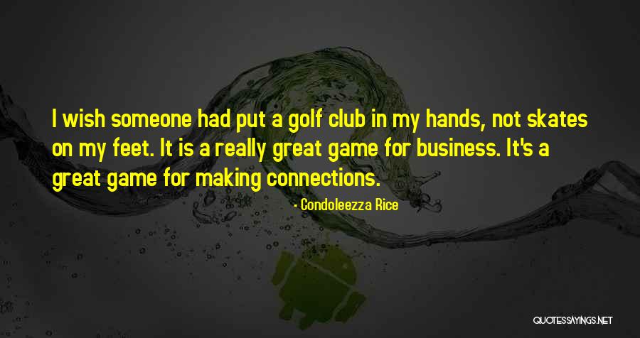 Making Connections In Business Quotes By Condoleezza Rice