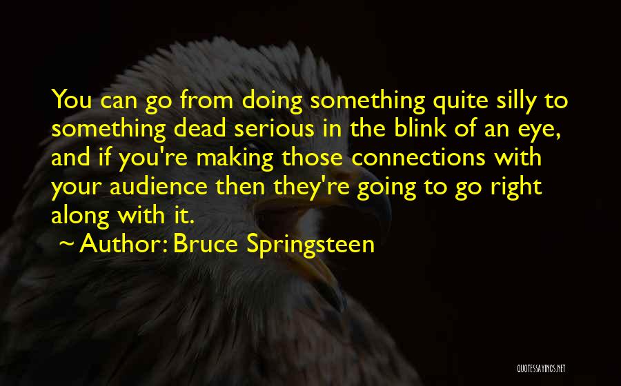 Making Connections Quotes By Bruce Springsteen