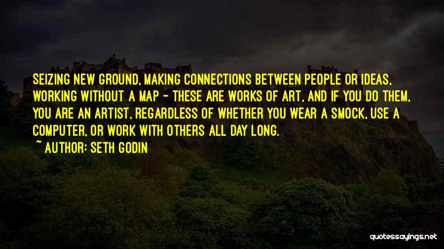 Making Connections Quotes By Seth Godin