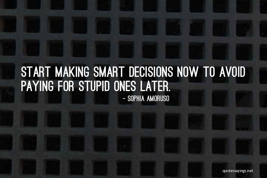 Making Decisions On Your Own Quotes By Sophia Amoruso Making Decisions On Your Own Quotes By Sophia Amoruso