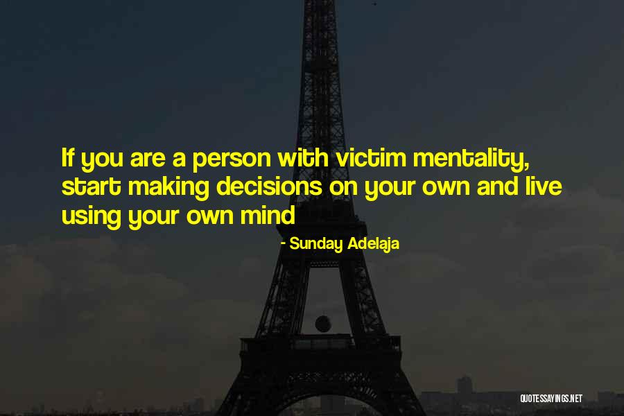 Making Decisions On Your Own Quotes By Sunday Adelaja Making Decisions On Your Own Quotes By Sunday Adelaja