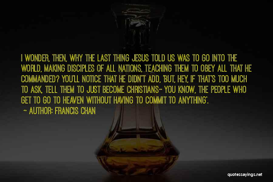 Making Disciples Quotes By Francis Chan
