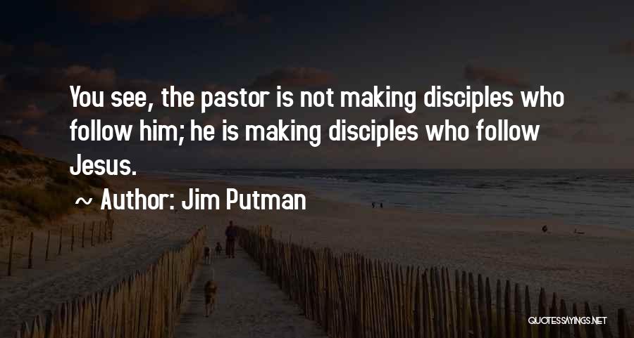 Making Disciples Quotes By Jim Putman
