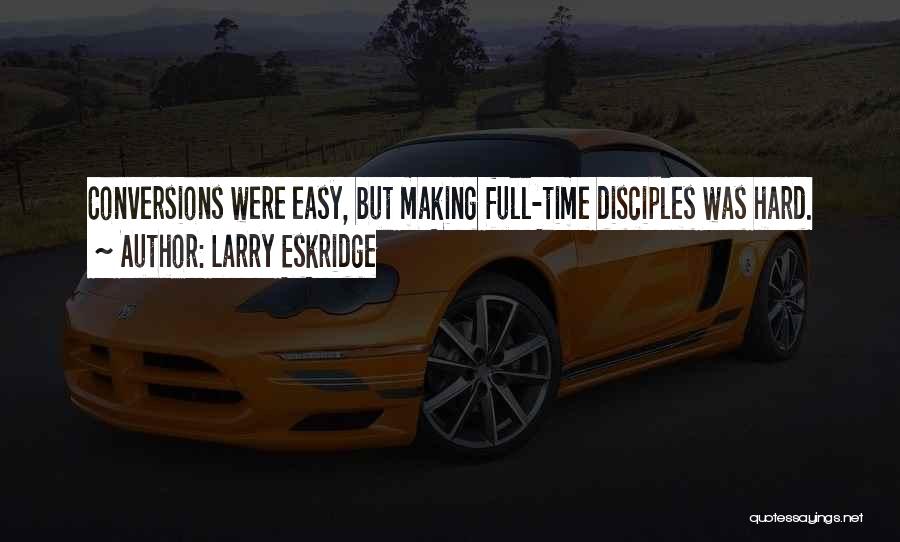 Making Disciples Quotes By Larry Eskridge