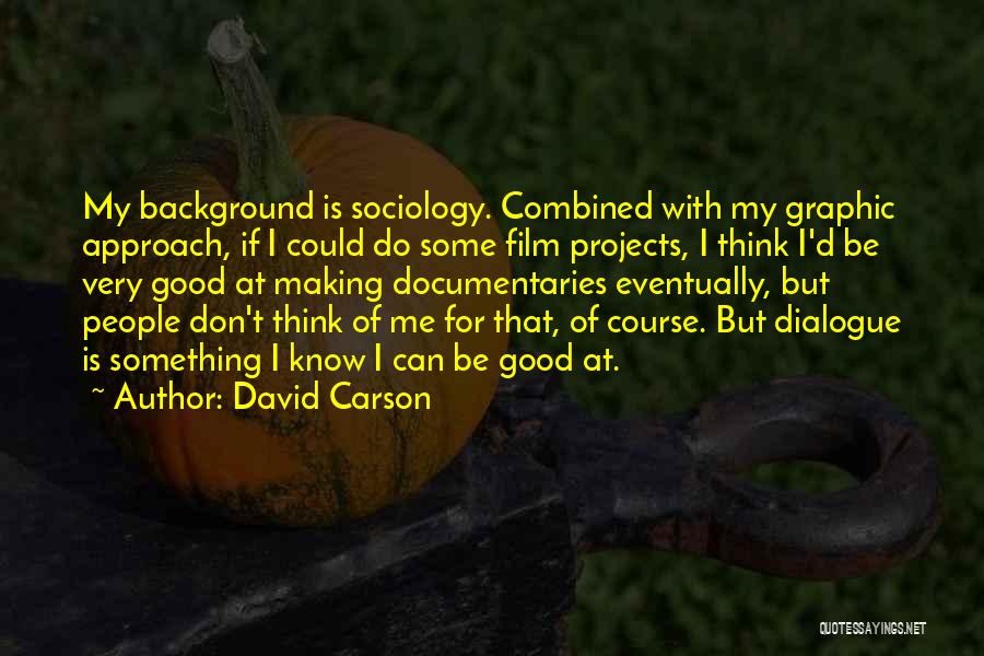 Making Documentaries Quotes By David Carson