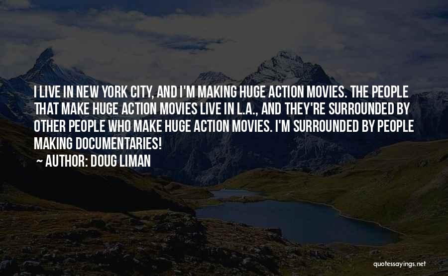 Making Documentaries Quotes By Doug Liman