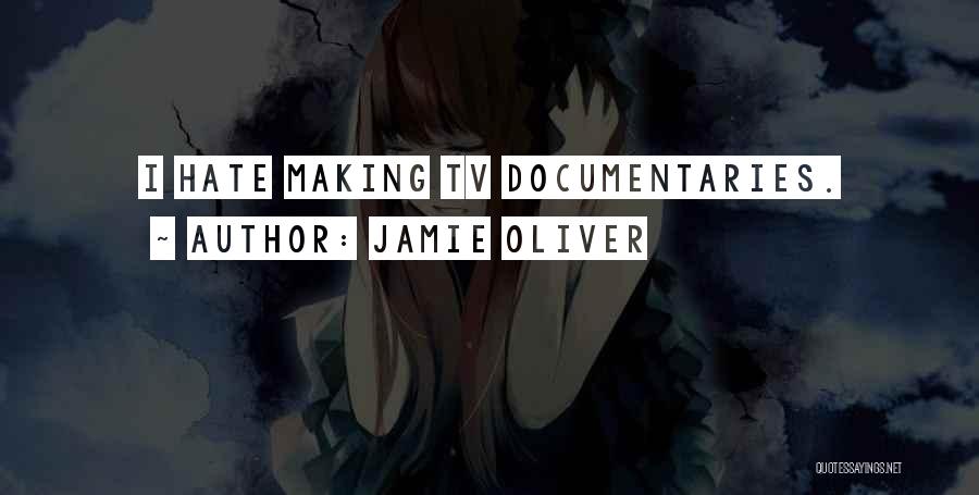 Making Documentaries Quotes By Jamie Oliver