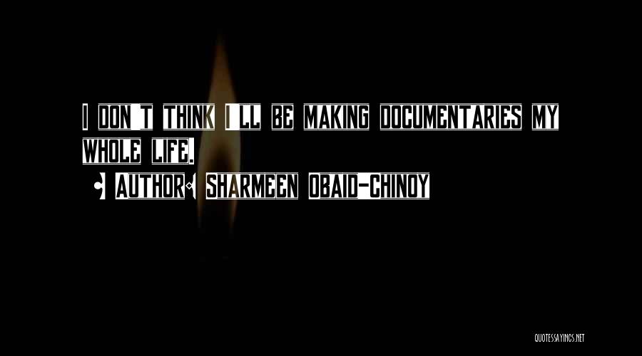 Making Documentaries Quotes By Sharmeen Obaid-Chinoy