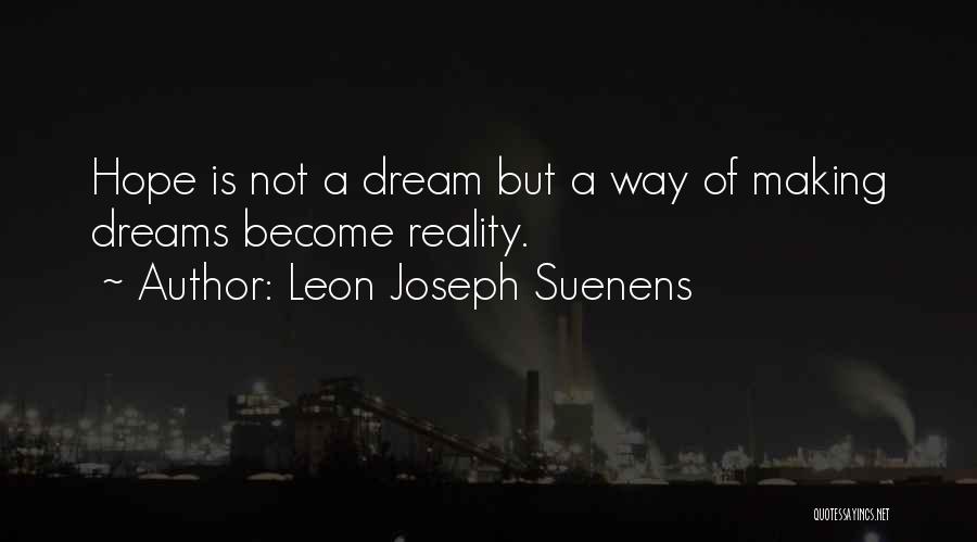 Making Dream Reality Quotes By Leon Joseph Suenens