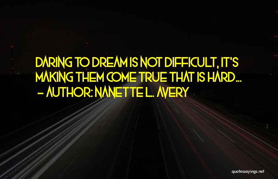 Making Dream Reality Quotes By Nanette L. Avery