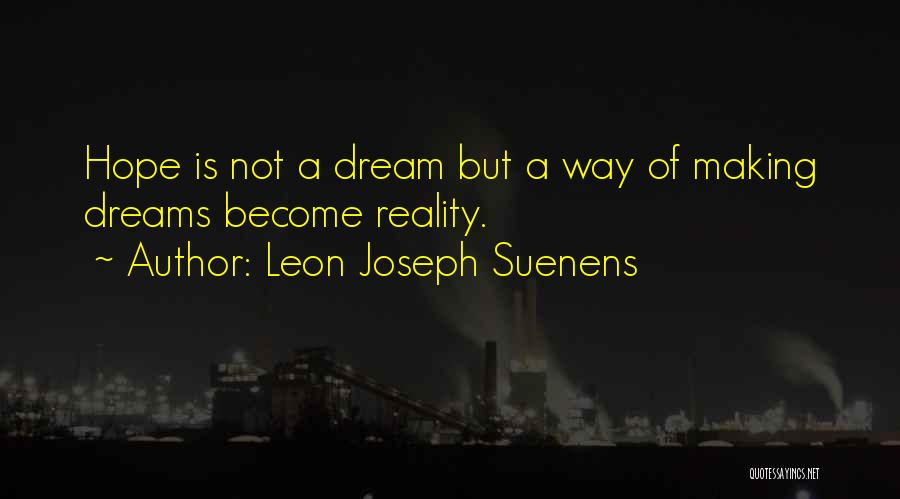 Making Dreams Become Reality Quotes By Leon Joseph Suenens