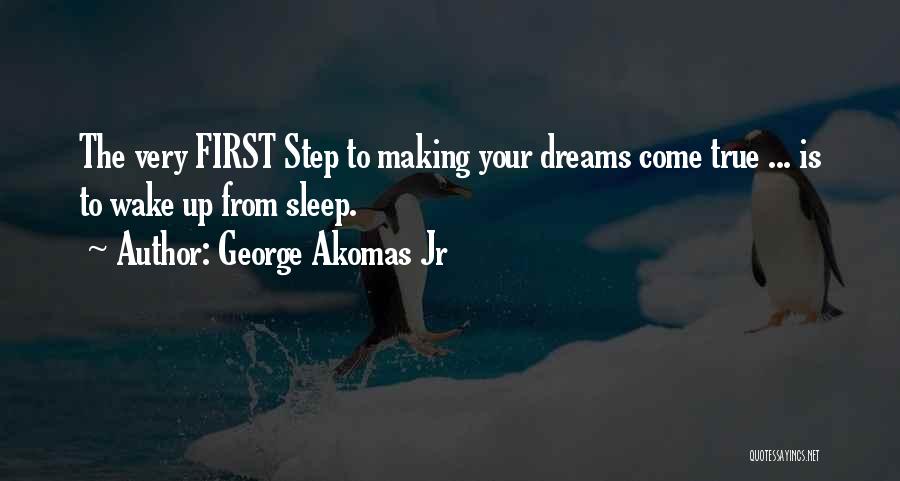 Making Dreams Come True Quotes By George Akomas Jr